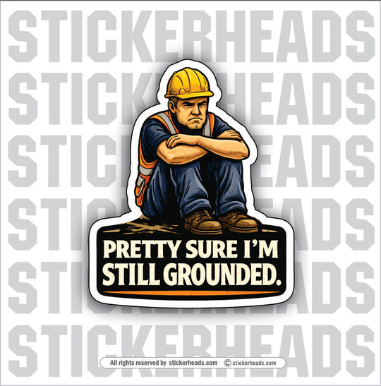 PRETTY SURE I'M STILL GROUNDED - Misc Funny Sticker