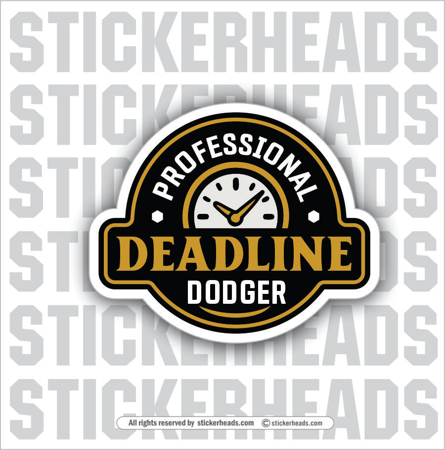 PROFESSIONAL DEADLINE DODGER - Funny Work Misc Sticker