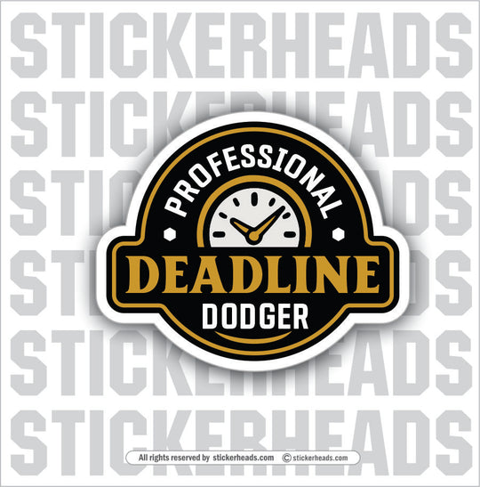 PROFESSIONAL DEADLINE DODGER - Funny Work Misc Sticker