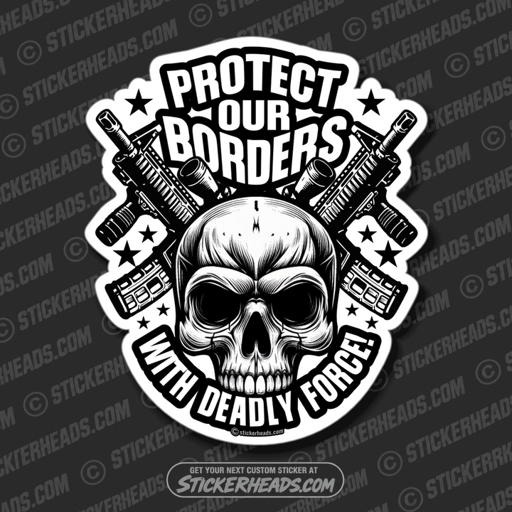 PROTECT OUR BORDERS WITH DEADLY FORCE! - SKULL -  Pro Gun Sticker