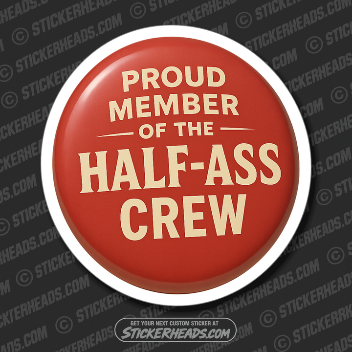 PROUD MEMBER OF THE HALF ASS CREW ( BUTTON STYLE ) - WORK FUNNY Union Sticker