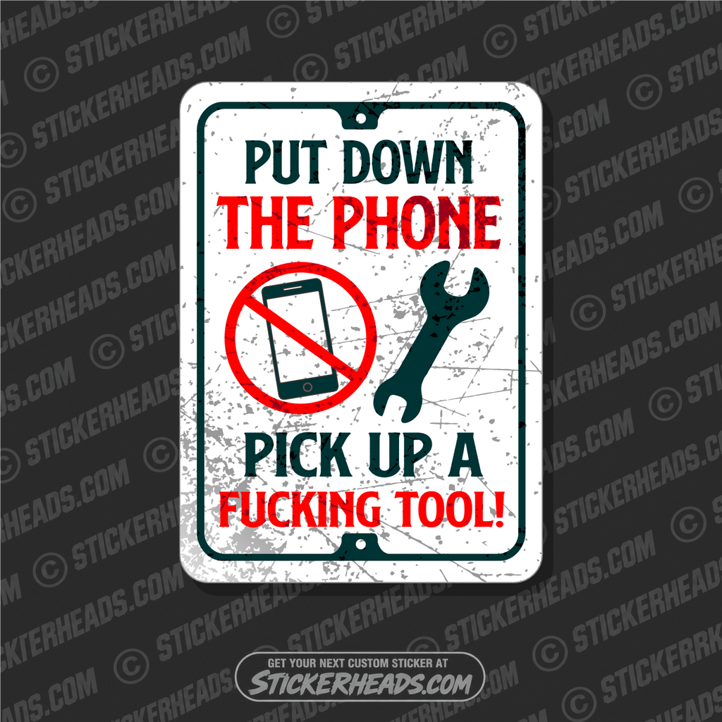 PUT DOWN THE PHONE - PICK UP A FUCKING TOOL  - Work Union Trump Misc Gun Funny Sticker