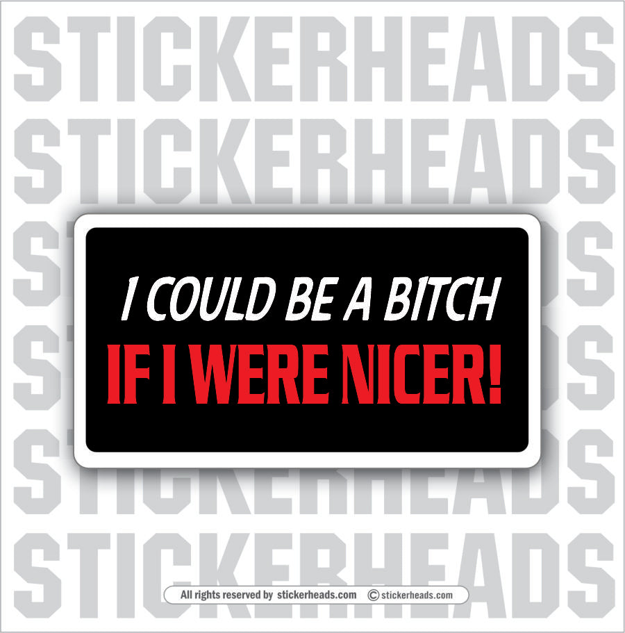 Be A Bitch Were Nicer - Attitude Sticker