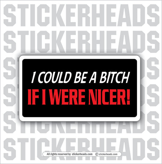 Be A Bitch Were Nicer - Attitude Sticker