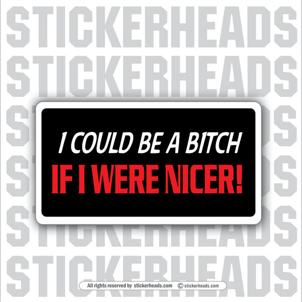Be A Bitch Were Nicer - Attitude Sticker