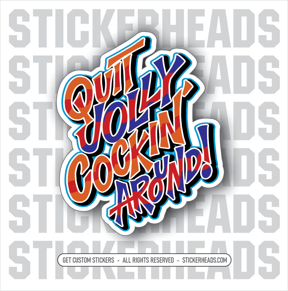 QUIT JOLLY COCKIN' AROUND - Work Union Misc Funny Sticker
