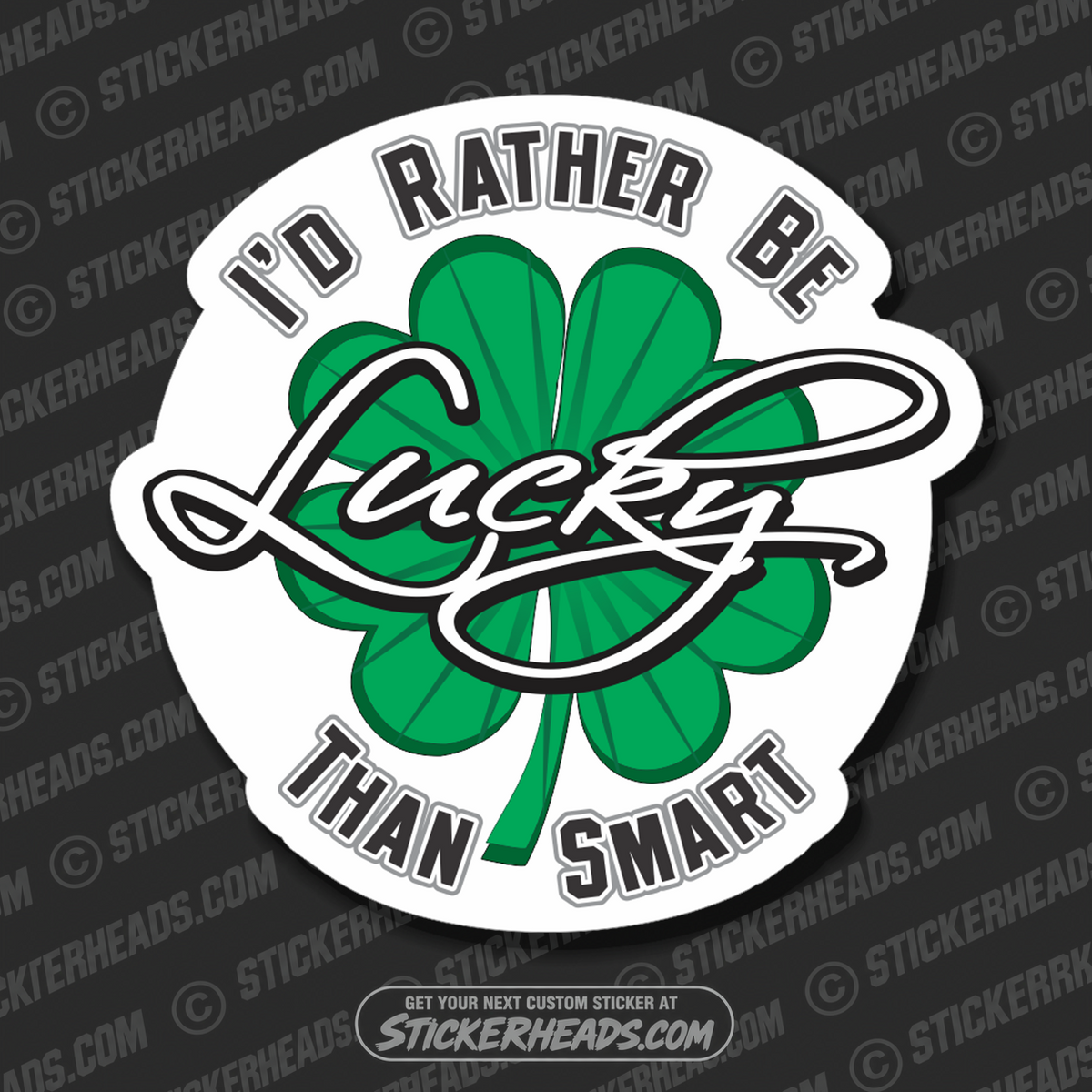 I'd Rather Be Lucky Than Smart  - Funny Sticker