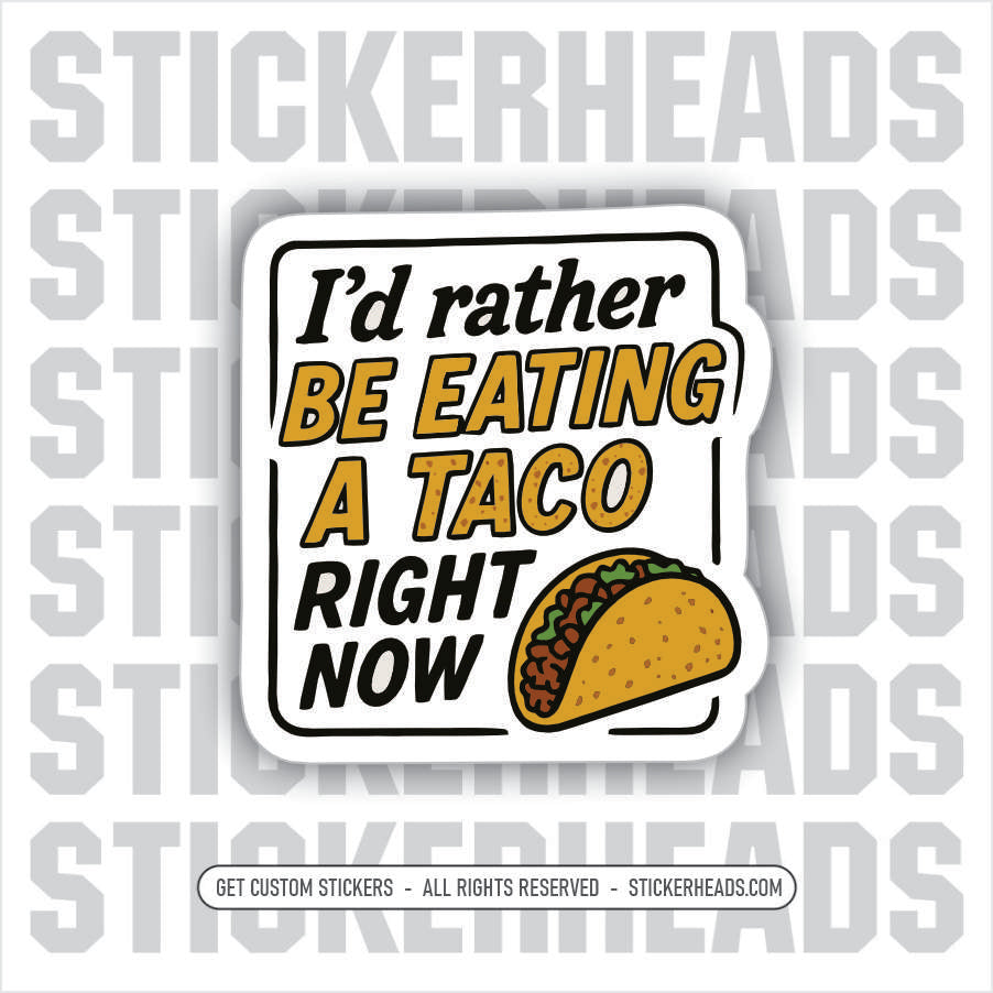 I'D RATHER BE EATING A TACO RIGHT NOW -  Union Mic Funny Sticker