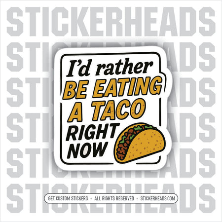 I'D RATHER BE EATING A TACO RIGHT NOW -  Union Mic Funny Sticker