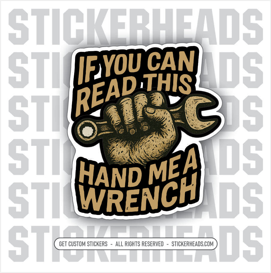 IF YOU CAN READ THIS - HAND ME A WRENCH -  Union Oilfield Oil Mechanic - Sticker