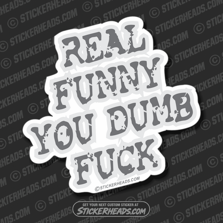 Real Funny Dumb Fuck - Funny Sticker