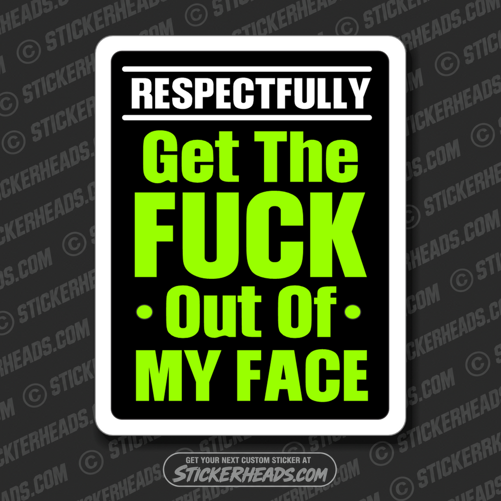 RESPECTFULLY GET THE FUCK OUT OF MY FACE - UNION Misc Funny Sticker