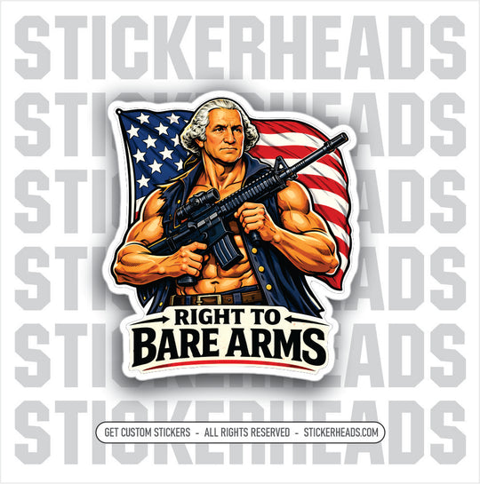 RIGHT TO BARE ARMS - AR15 GEORGE WASHINGTON - GUN Funny Sticker