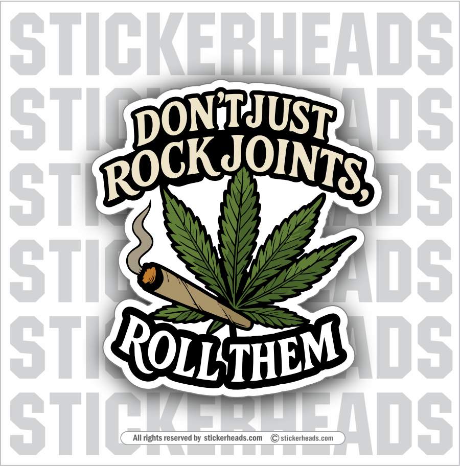 I DON'T JUST ROCK JOINTS, ROLL THEM- POT HIGH LIFE Funny Sticker