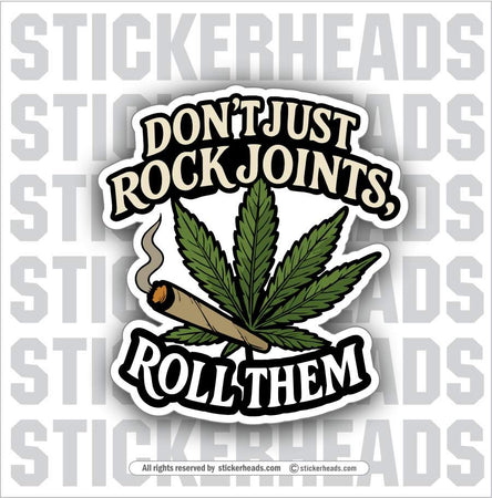 I DON'T JUST ROCK JOINTS, ROLL THEM- POT HIGH LIFE Funny Sticker