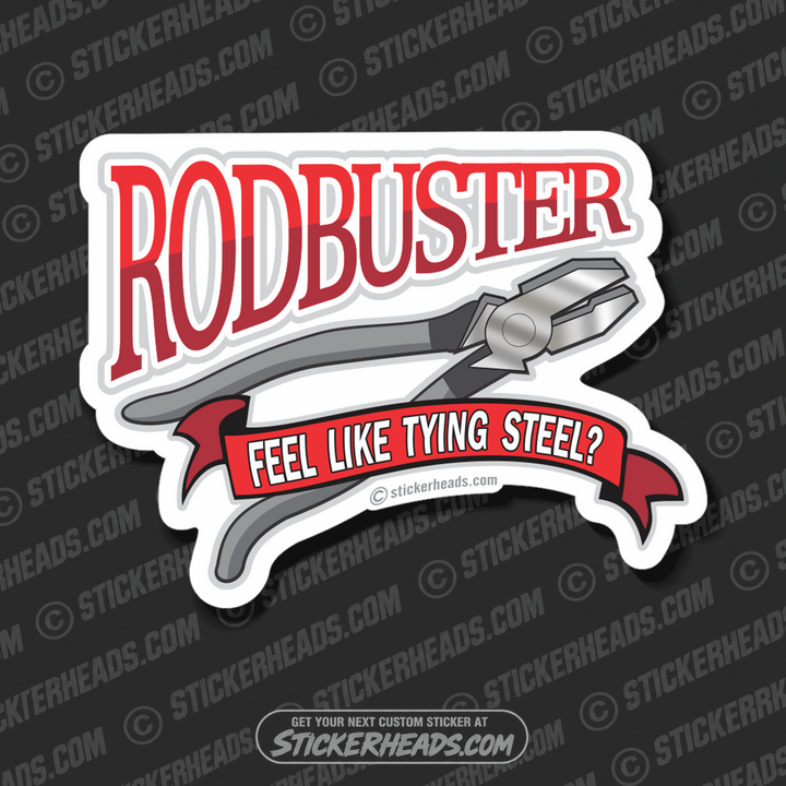 RODBUSTER - Feel Like Tying Steel?  Rodbuster  Sticker