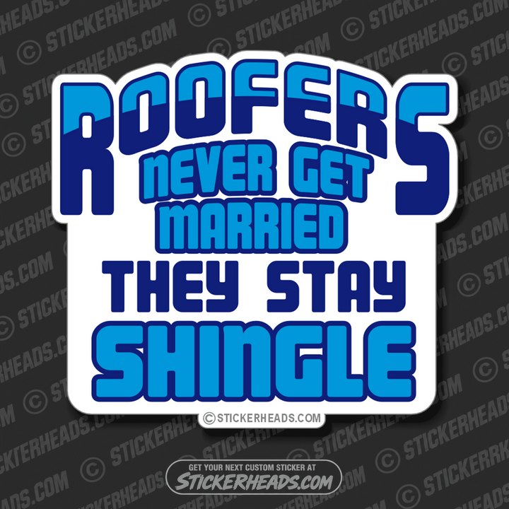 Never Get Married  - Roofer Roofers Roofing  -  Sticker