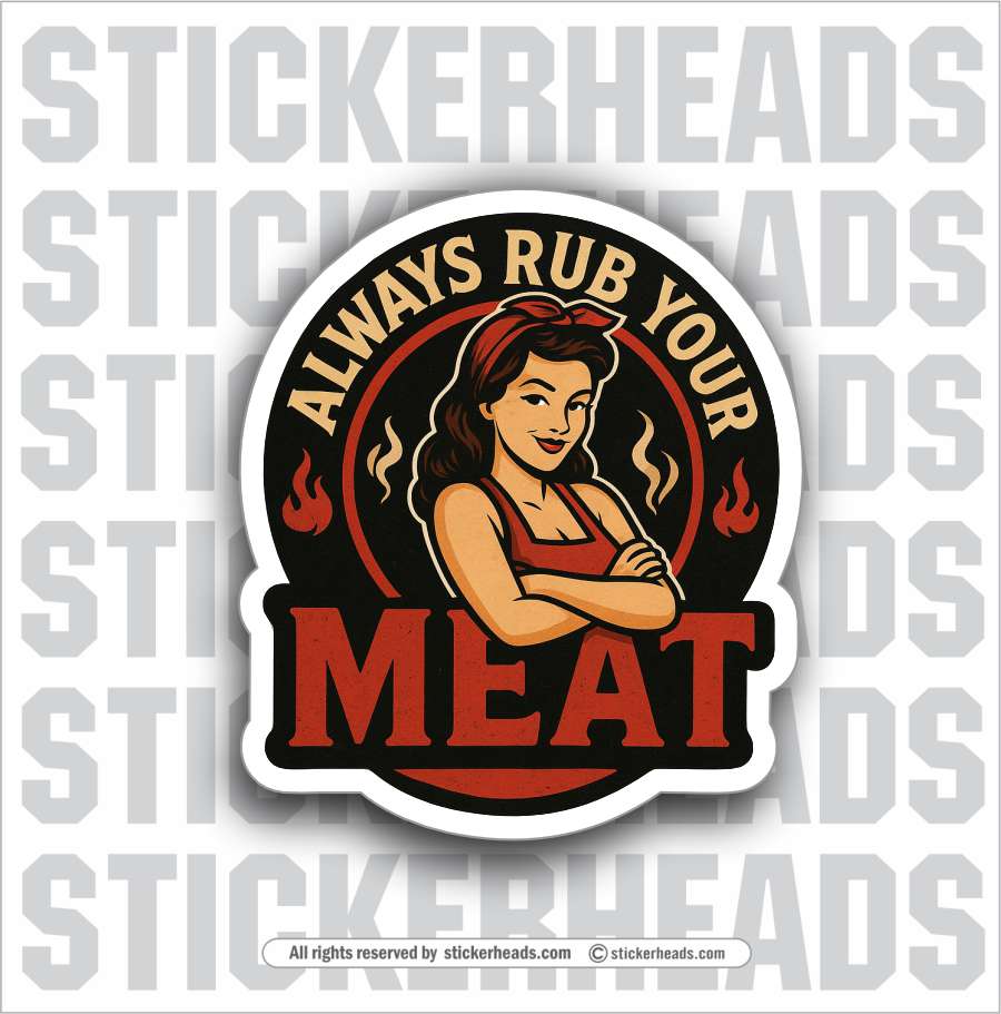 ALWAYS RUB YOUR MEAT  - BBQ Smoker Pitmaster Funny Sticker