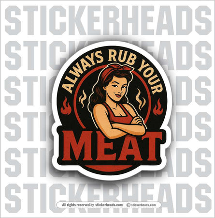 ALWAYS RUB YOUR MEAT  - BBQ Smoker Pitmaster Funny Sticker
