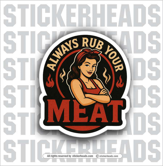 ALWAYS RUB YOUR MEAT  - BBQ Smoker Pitmaster Funny Sticker