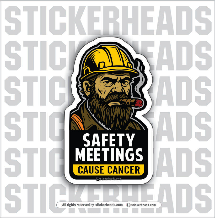 SAFETY MEETINGS CAUSE CANCER -  Work Union Misc Funny Sticker