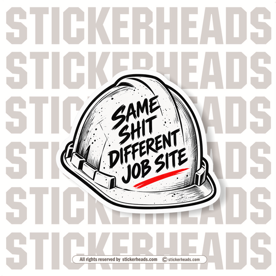 SAME SHIT DIFFERENT JOB SITE - HARD HAT - FUNNY WORK  Sticker