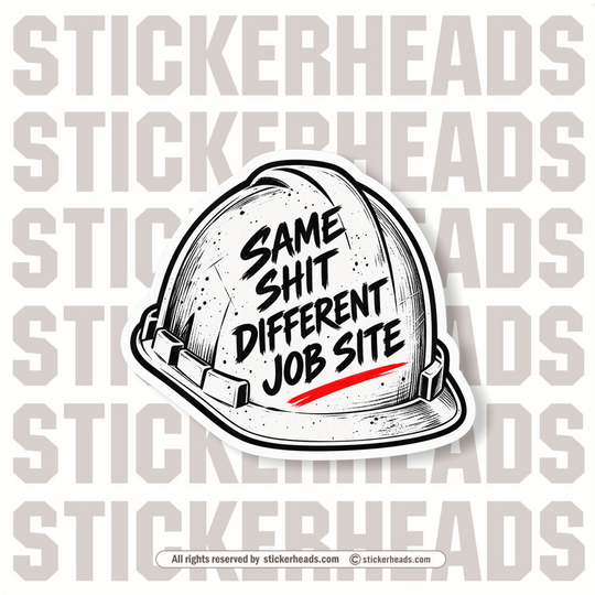 SAME SHIT DIFFERENT JOB SITE - HARD HAT - FUNNY WORK  Sticker