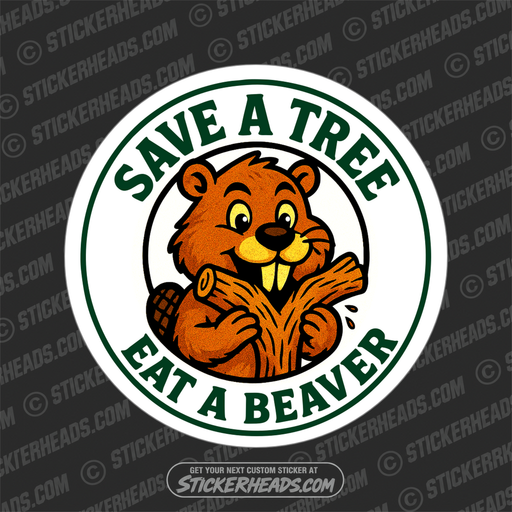 Save A Tree Eat A Beaver - Funny Sticker