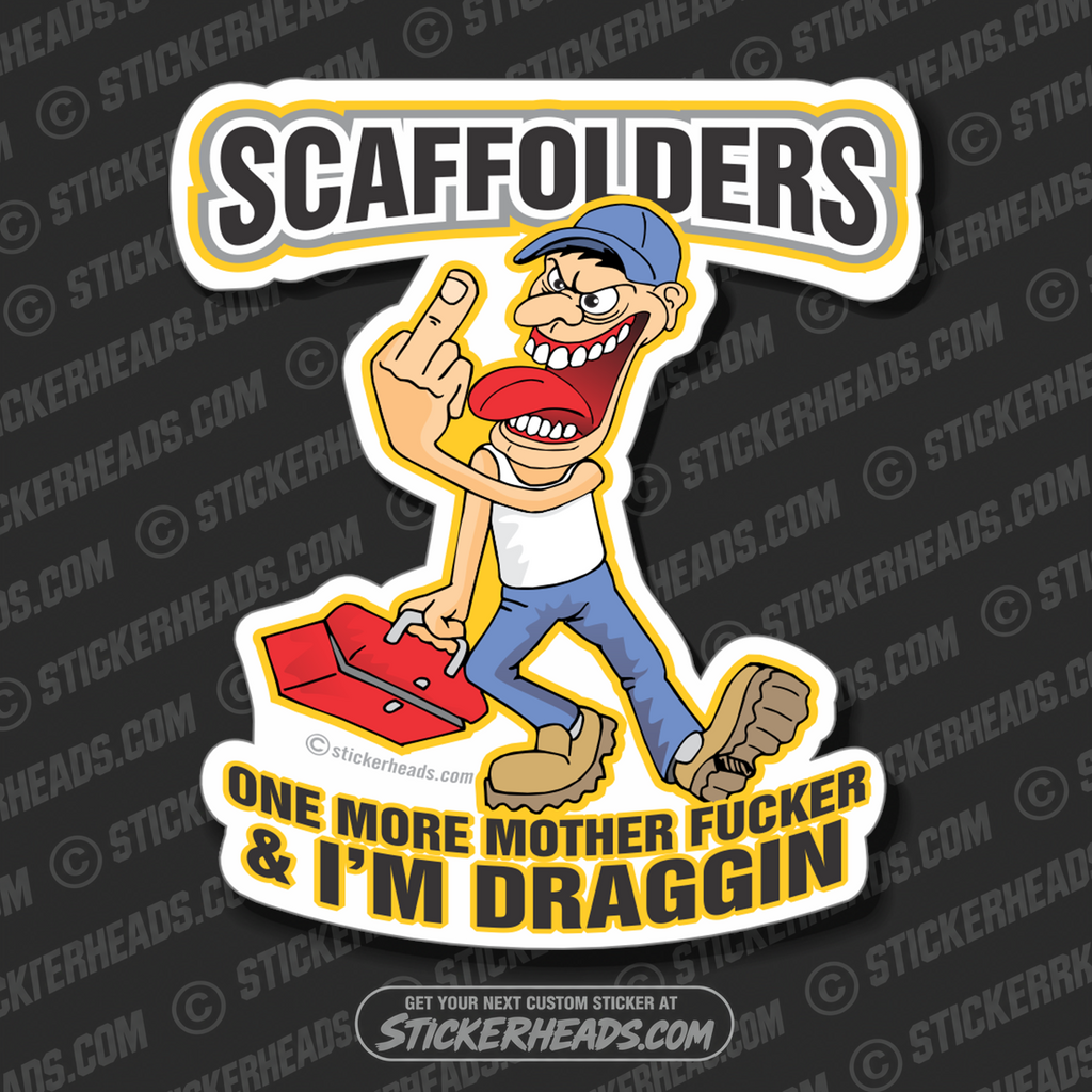 One More and I'm Dragging  - Sticker Scaffolder Scaffolding Scaffold