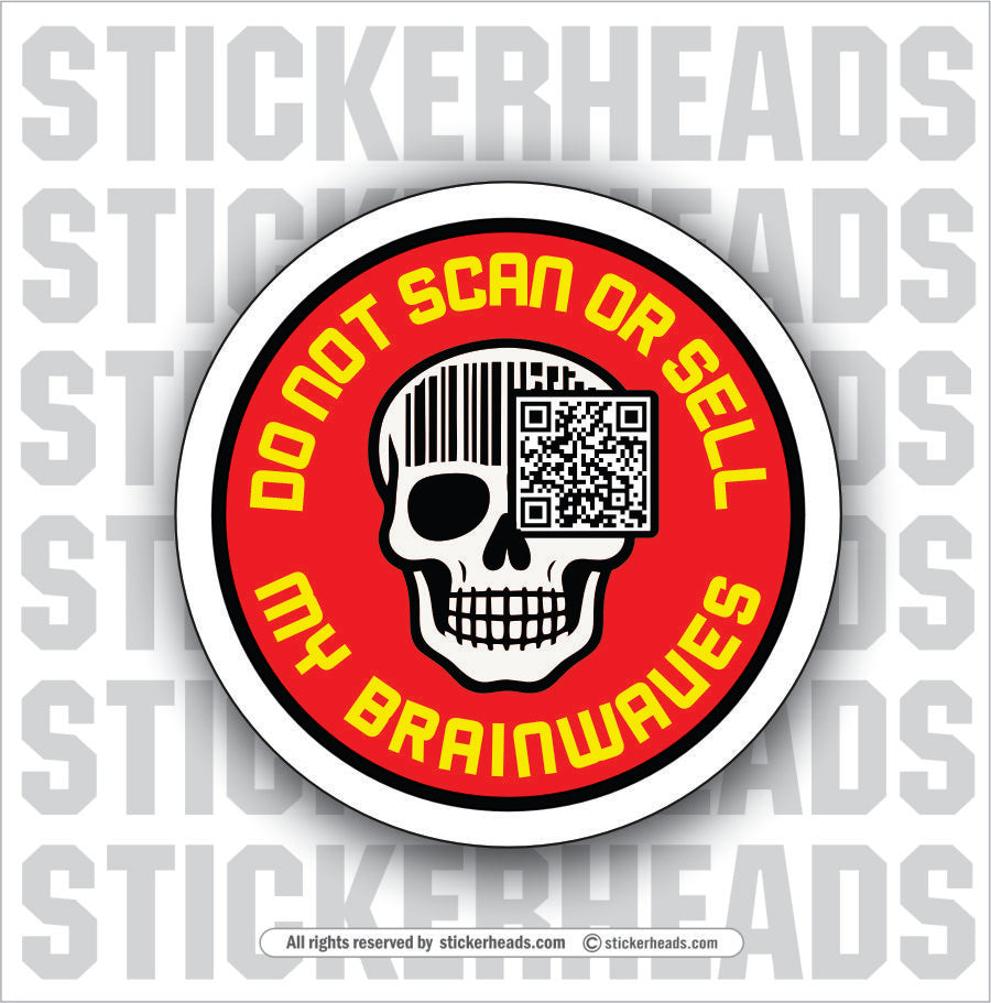DON'T SCAN OR SELL MY BRAINWAVES  - SKULL Funny  Conspiracy Sticker