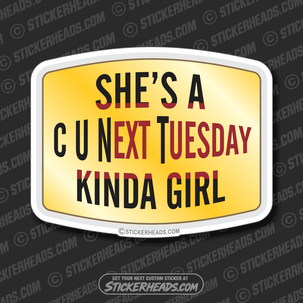 She's a  C U Next Tuesday Kinda Girl - Funny Sticker