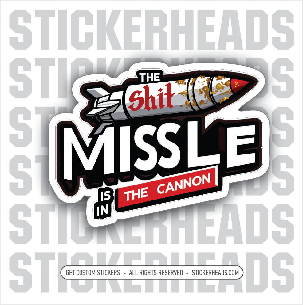 SHIT MISSLE IS IN THE CANNON  - Work Job Sticker