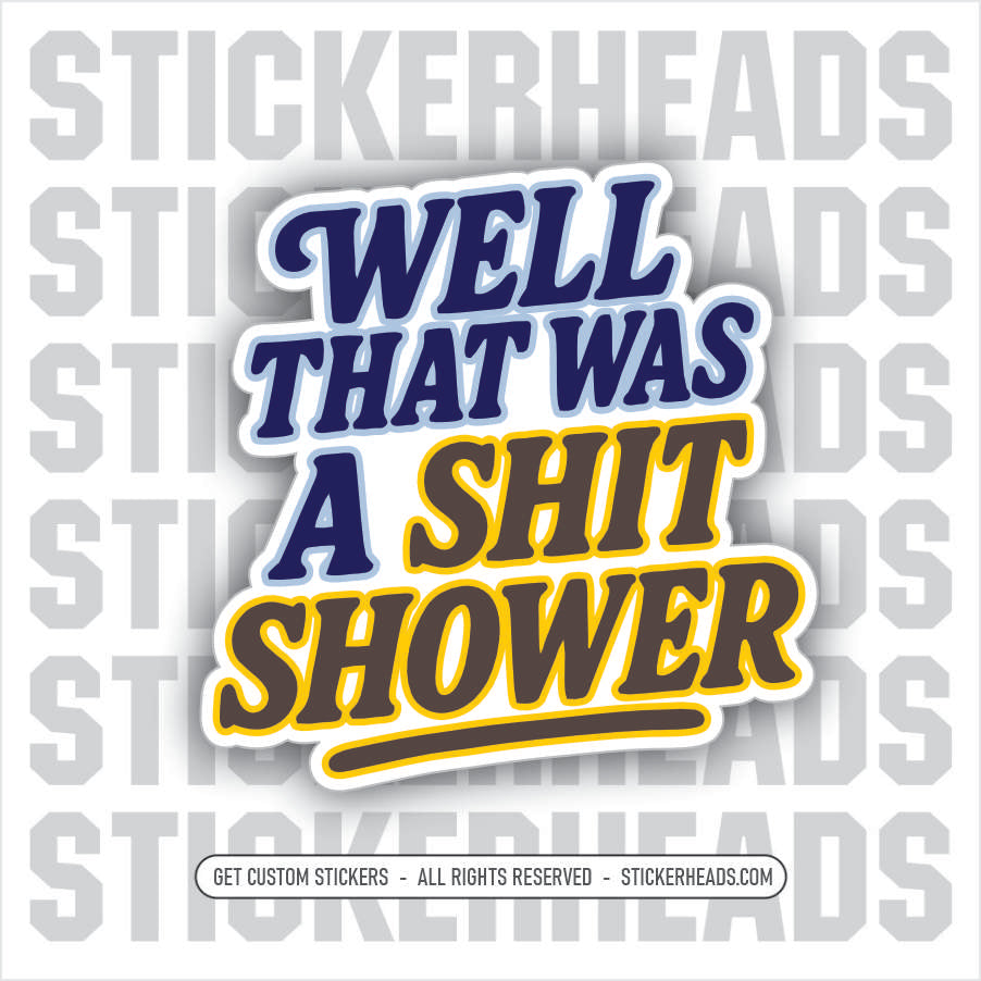 WELL THAT WAS A SHIT SHOWER  -  Union Mic Funny Sticker