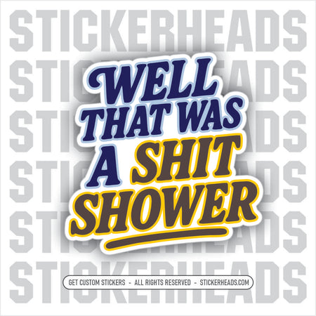 WELL THAT WAS A SHIT SHOWER  -  Union Mic Funny Sticker