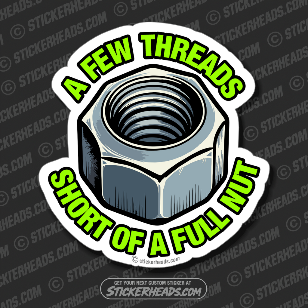 A FEW THREADS SHORT OF A FULL NUT   - WORK MISC Funny Sticker