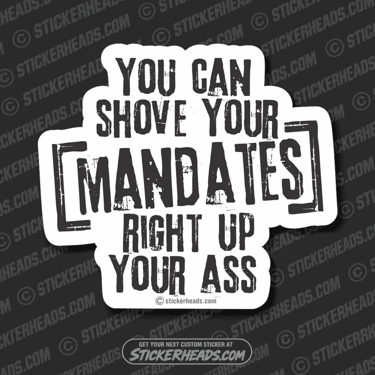 You Can Shove Your MANDATES Right Up Your Ass  -  Funny Work Sticker