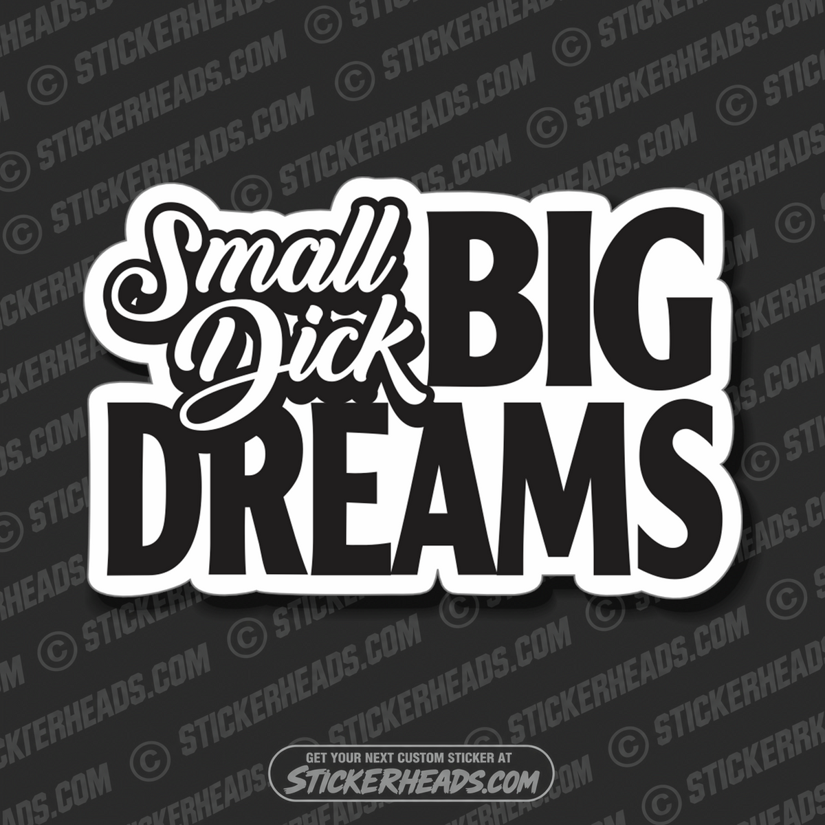 Small Dick BIG DREAMS   - Work Misc Funny Sticker