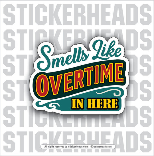 SMELLS LIKE OVERTIME IN HERE -  Union Mic Funny Sticker