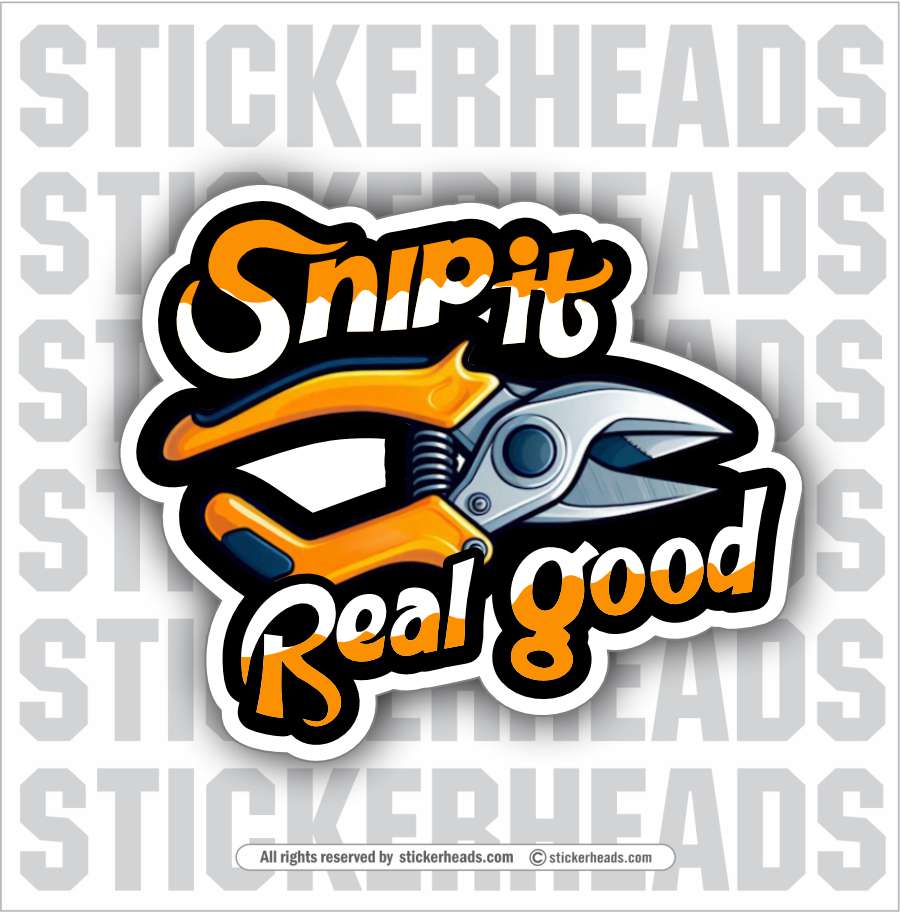 Snip It Real Good - Shears - Sheet Metal Workers Sticker