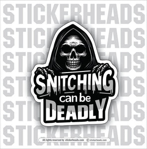 SNITCHING CAN BE DEADLY- Funny Misc Sticker