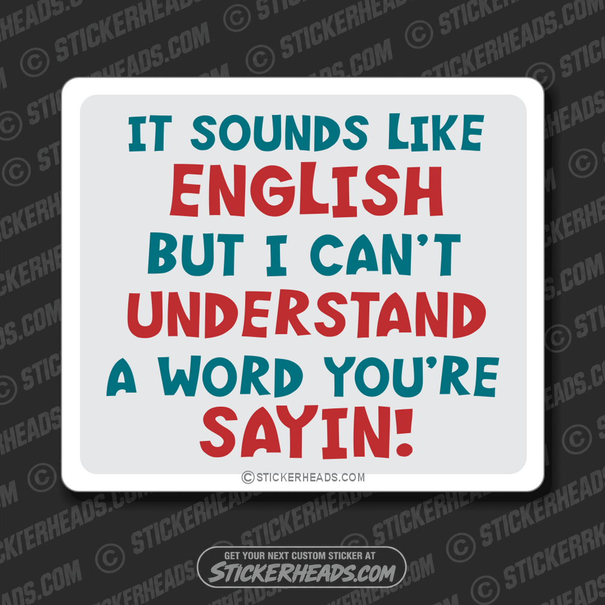 Sounds Like English But I Can't Understand a Word You're Saying - Funny Sticker