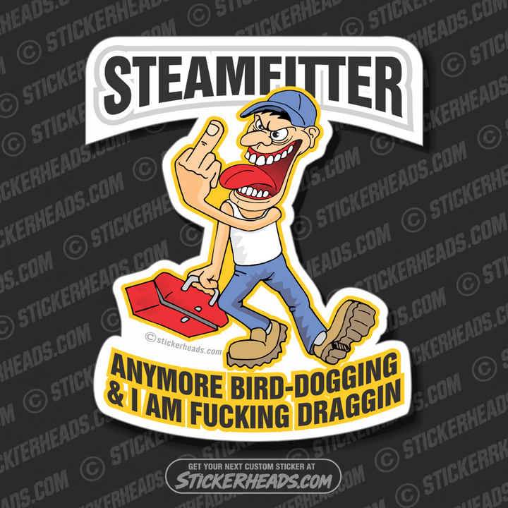 One More Bird Dogging & I'm Draggin' Cartoon  - Steamfitter Steamfitters Sticker