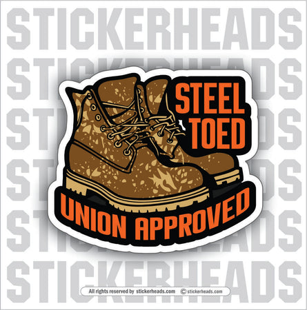 STEEL TOED UNION APPROVED -  Work Union Misc Funny Sticker