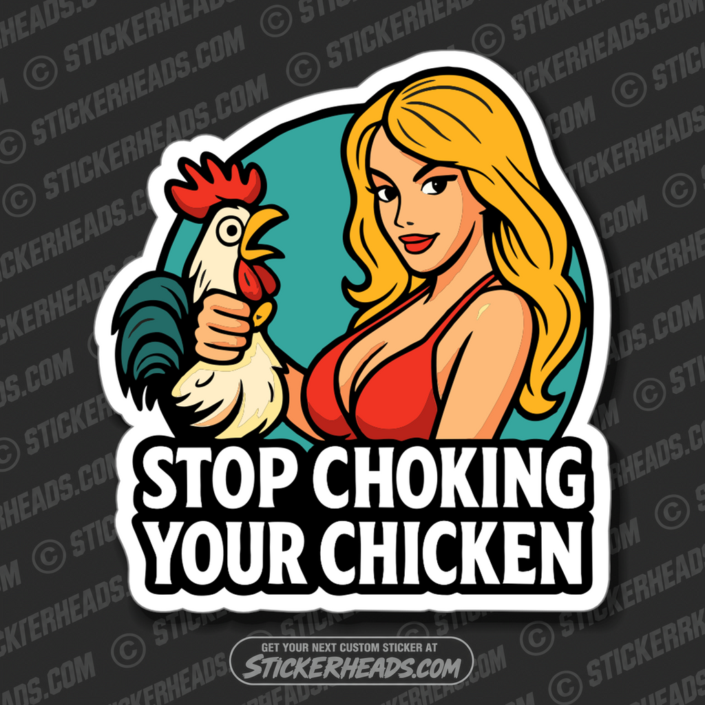 STOP CHOKING YOUR CHICKEN - SEXY GIRL - Funny Work Misc Sticker
