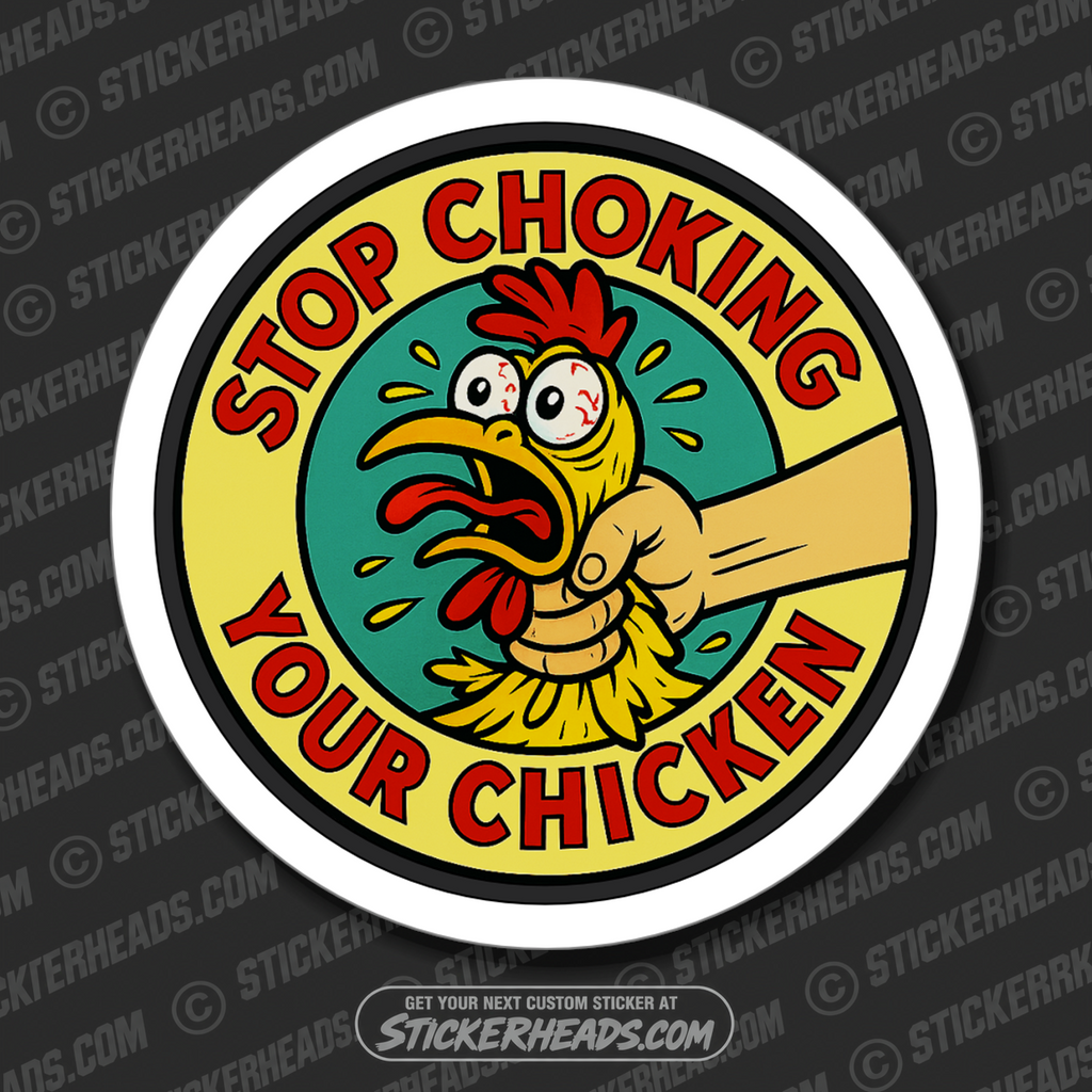 STOP CHOKING YOUR CHICKEN - Funny Work Misc Sticker