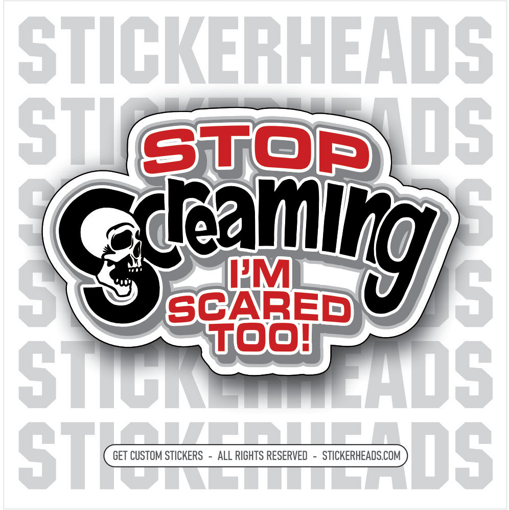 STOP SCREAMING I'M SCARED TOO - SKULL - Work Union Misc Funny Sticker