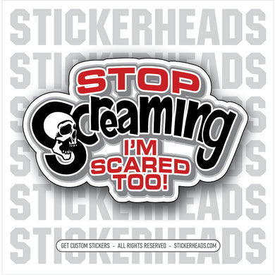 STOP SCREAMING I'M SCARED TOO - SKULL - Work Union Misc Funny Sticker