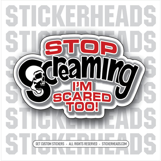 STOP SCREAMING I'M SCARED TOO - SKULL - Work Union Misc Funny Sticker