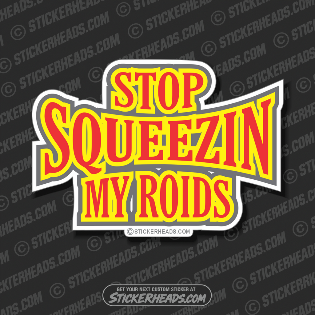 Stop Squeezin My Roids   -  Funny Sticker