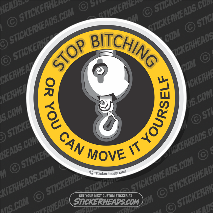 Stop Bitching - Move it yourself - Hook -  Crane Operator Sticker